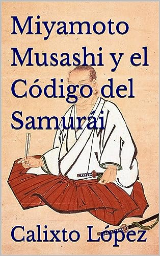 Miyamoto Musashi y el Código del Samurái (Spanish Edition)