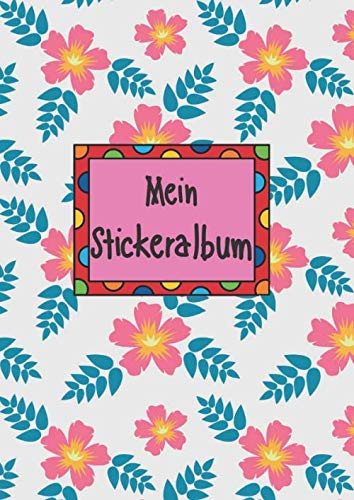 Mein Stickeralbum: Stickeralbum leer zum sammeln von Stickern | Motiv: Blumen und Blueten DIN A4 Format mit 40 Seiten für Mädchen und Jungen | Kein Silikonpapier zum wieder abziehen !