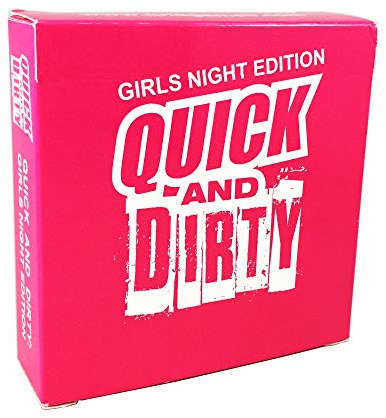 QUICK AND DIRTY - Girls Night Edition