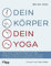 Dein Körper – dein Yoga: Wie man Yogaübungen an die eigene Anatomie anpasst und sich in jeder Haltung optimal ausrichtet
