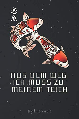 Aus dem Weg Ich muss zu meinem Teich Notizbuch: Koi Karpfen Spruch Gartenteich Teich Fischzüchter Koikarpfen Notizbuch | Notizblock als Geschenk-Idee ... Seiten Journal | Liniert, Kladde im A5 Format