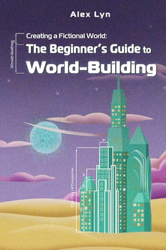Creating a Fictional World: The Beginner's Guide to World-Building: Make Fantasy Planets, Characters, Magic and More (With Prompts)