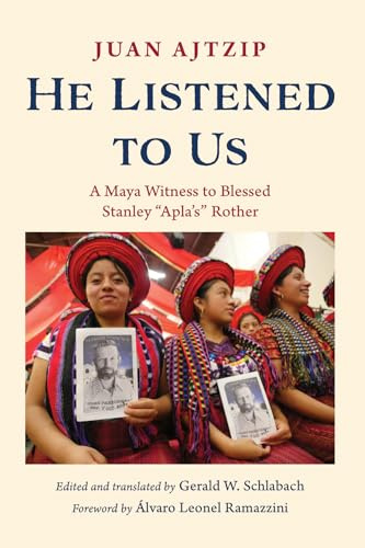 He Listened to Us: A Maya Witness to Blessed Stanley Apla's Rother