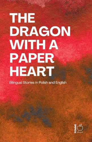 The Dragon with a Paper Heart: Bilingual Stories in Polish and English
