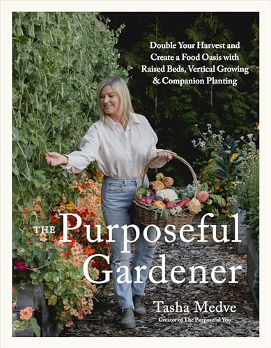 The Purposeful Gardener: Double Your Harvest & Create a Food Oasis with Raised Beds, Vertical Growing & Companion Planting