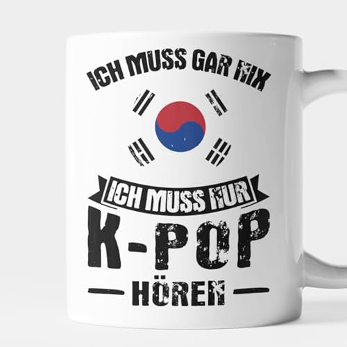 K-pop Südkorea Koreanische Flagge K-pop merchandise Merch Geschenk Lustige Tasse - ich muss gar nix ich muss nur K-pop hören Kaffeebecher