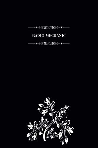 Radio Mechanic: Blank Lined Notebook for Radio Mechanics, Journal for Writing and Organizing Daily Stuff, Radio Mechanic Gift Notebook, 6 x 9 Radio Mechanic Journal.