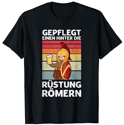 Gepflegt Einen Hinter Die Rüstung Römern Party Sauf Spruch T-Shirt