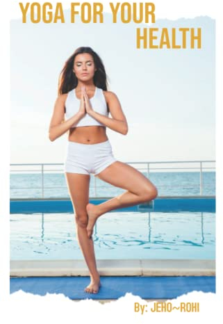 Yoga For Your Health: Living Healthy, the yoga way