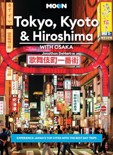 Moon Tokyo, Kyoto & Hiroshima: With Osaka (Second Edition): Experience Japan’s Top Cities with the Best Day Trips (Moon Asia & Pacific Travel Guide)