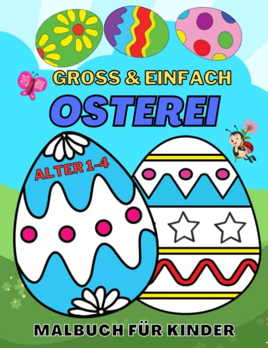 Großes und einfaches Ostereier-Malbuch für Kinder 1-4: Ein tolles Osterkörbchen zum Ausmalen Lustige und einfache Eier-Designs zum Ausmalen für ... im Vorschulalter. Für Jungen und Mädchen