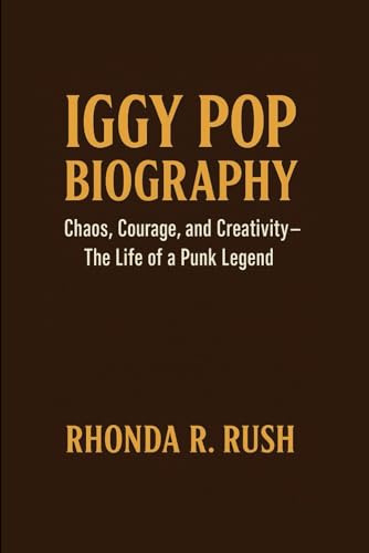 IGGY POP BIOGRAPHY: Chaos, Courage, and Creativity – The Life of a Punk Legend