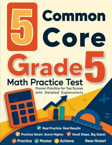 5 Common Core Grade 5 Math Practice: Proven Practice for Top Scores with Detailed Explanations