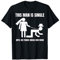 Mann ist Single, bis sein Verlobter ihn nach Hause schleppt Junggesellenabschied T-Shirt