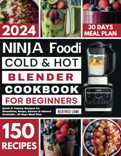 Ninja Foodi Cold & Hot Blender Cookbook for Beginners: Quick & Yummy Recipes for Smoothies, Soups, Sauces & Infused Cocktails | 30 Days Meal Plan