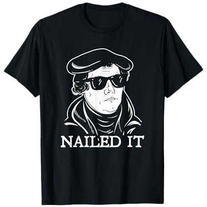 Martin Luther hat es genagelt - Martin Luther Reformation T-Shirt