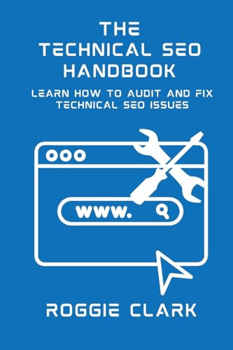 Technical SEO Handbook: Learn How to Audit and Fix Technical SEO Issues: Learn How to Audit and Fix Technical SEO Issues