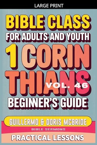 Bible Class for Adults and Youth: Beginner's Guide - 1 Corinthians (Bible Class from Scratch, Band 46)