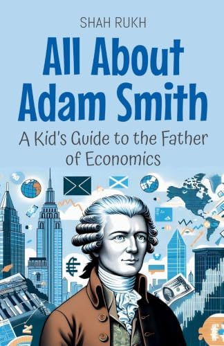 All About Adam Smith: A Kid's Guide to the Father of Economics (Knowledge Books for Kids, Band 64)