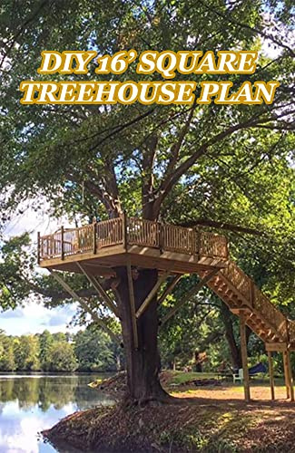 DIY 16' Square Treehouse Plan