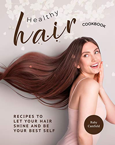 Healthy Hair Cookbook: Recipes to Let Your Hair Shine and Be Your Best Self (English Edition)