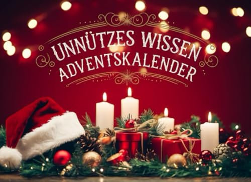 Unnützes Wissen Adventskalender: 24 Türchen voller kurioser Fakten, lustiger Anekdoten und verblüffendem Wissen