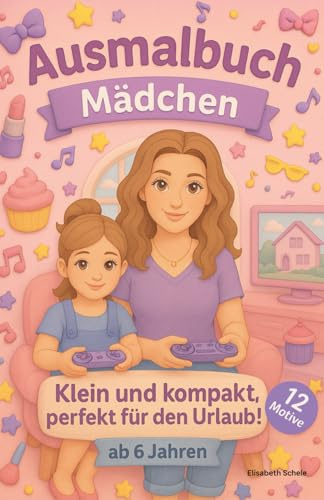 Mama & Ich – Ausmalbuch für Mädchen ab 6 Jahren: 12 liebevolle Alltagsszenen für kreative Urlaubsstunden: Praktisches Format (nahe DIN A5) – kompakt genug für jede Tasche, groß genug zum Ausmalen