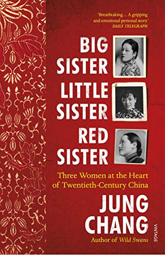 Big Sister, Little Sister, Red Sister: Three Women at the Heart of Twentieth-Century China (From the bestselling author of Wild Swans) (English Edition)