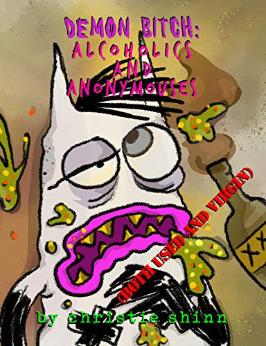 Demon Bitch: Alcoholics and Anonymouses (BOTH USED AND VIRGIN) (English Edition)