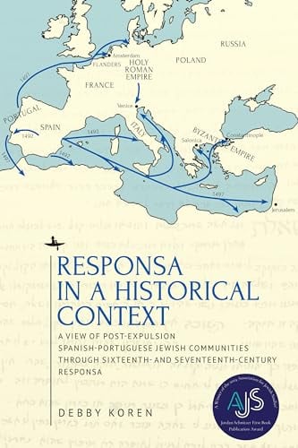 Responsa in a Historical Context: A View of Post-Expulsion Spanish-Portuguese Jewish Communities through Sixteenth- and Seventeenth-Century Responsa (Studies in Orthodox Judaism)