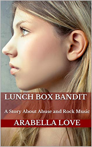 Lunch Box Bandit: A Story About Abuse and Rock Music