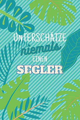 Unterschätze niemals einen Segler: Notizbuch inkl. Kalender 2021 | Das perfekte Geschenk für Männer, die das das Segeln beherschen | Geschenkidee | Geschenke