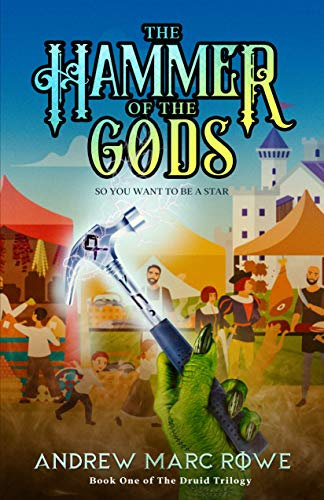 The Hammer Of The Gods: So You Want To Be A Star (A Bawdy Inspirational Comedy) (The Druid Trilogy Book 1)