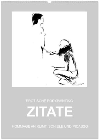 EROTISCHE BODYPAINTING ZITATE - HOMMAGE AN KLIMT, SCHIELE UND PICASSO (Wandkalender 2026 DIN A2 hoch), CALVENDO Monatskalender: Aktskizzen - Linien, Haltungen, Grenzen, Begrenzungen (CALVENDO Erotik)