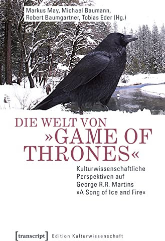 Die Welt von »Game of Thrones«: Kulturwissenschaftliche Perspektiven auf George R.R. Martins »A Song of Ice and Fire« (Edition Kulturwissenschaft 121) (German Edition)