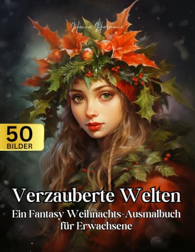 Malbuch für Erwachsene - Verzauberte Welten: Ein Fantasy Weihnachts-Ausmalbuch für Erwachsene: 50 Stressabbau-Motive mit Elfen, Drachen und Zauberformeln für Entspannung und Achtsamkeit