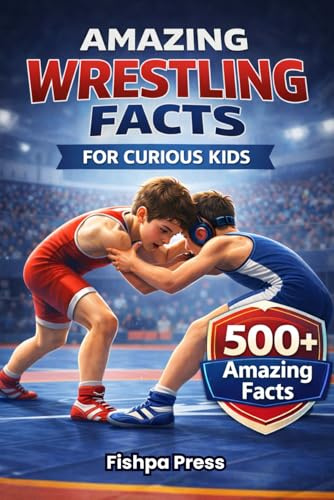 Amazing Wrestling Facts For Curious Kids: 500+ Incredible Facts About Olympic Wrestling, Freestyle & Greco-Roman Styles for Ages 8–14 (Amazing Sports Facts for Curious Kids)