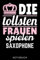 DIE TOLLSTEN FRAUEN SPIELEN SAXOPHONE NOTIZBUCH: A5 52 WOCHEN KALENDER für Saxophonisten | Saxophon Buch | Hobby | Saxophonbuch für Anfänger Erwachsene Kinder | Musikbuch | Zubehör | Saxophonspieler