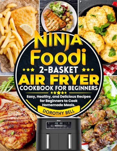 Ninja Foodi 2-Basket Air Fryer Cookbook for Beginners: Easy, Healthy, and Delicious Recipes for Beginners to Cook Homemade Meals.