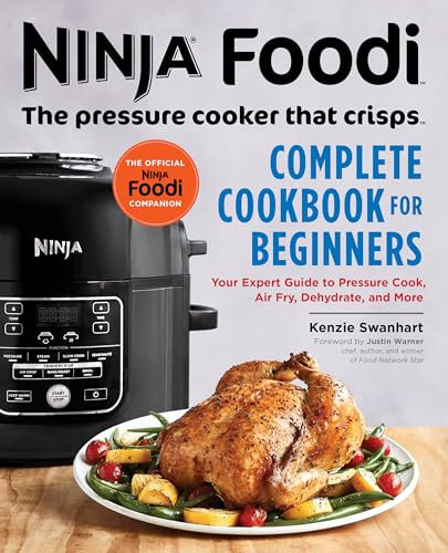 The Official Ninja Foodi: The Pressure Cooker that Crisps: Complete Cookbook for Beginners: Your Expert Guide to Pressure Cook, Air Fry, Dehydrate, and More