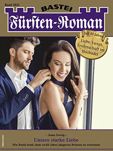 Fürsten-Roman 2625: Unsere starke Liebe