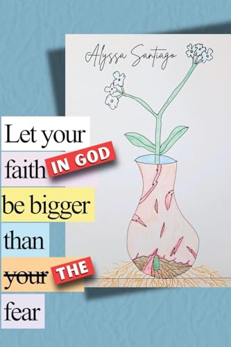 Let your faith in God be bigger than the fear