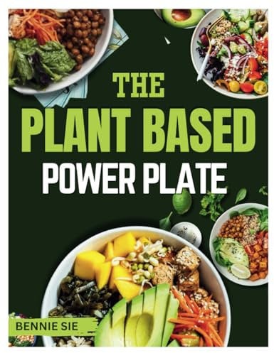 The plant based power plate: Revitalize Your Plate: Exploring the Nutritional Bounty of Plant-Based Eating.