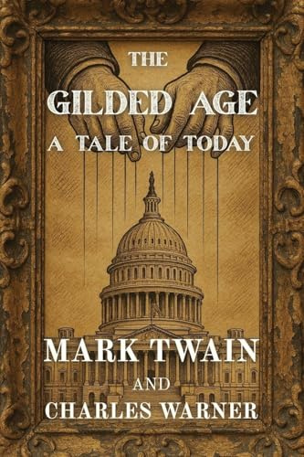 The Gilded Age: A Tale of Today (Polis & Praxis Classics)