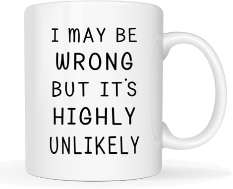This I May Be Wrong But It's Highly Unlikely Funny Coffee Mug, Christmas Gag Gifts for Men, Women, Friend, Coworker Cup, White 11 Oz