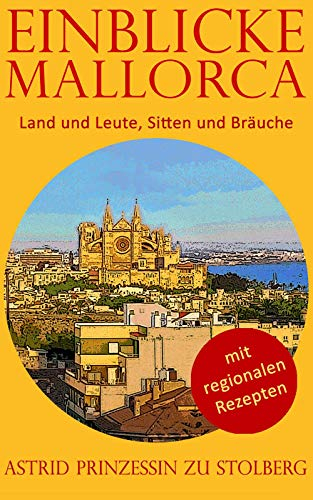 Einblicke Mallorca: Land und Leute, Sitten und Bräuche (EINBLICKE Reisebuch-Serie)