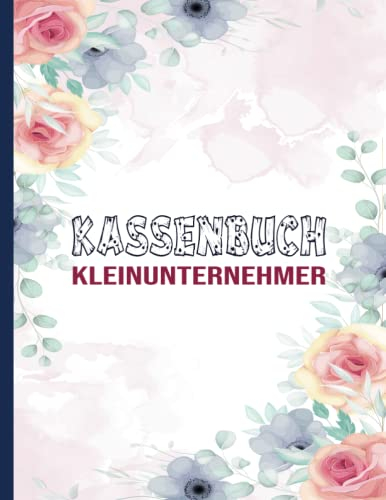 Kassenbuch Kleinunternehmer: Einfaches Einnahmen-Ausgaben Buch Für Vereine, Selbstständige, Gastronomen für über 2500 Einträge auf 110 Seiten - A4.