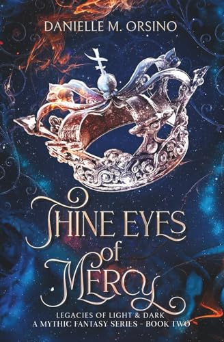 Thine Eyes of Mercy, Book 2: Legacies of Light & Dark A Mythic Fantasy Series-Book 2