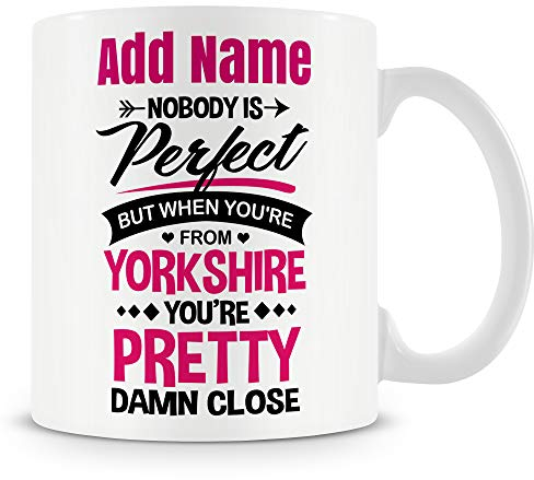 Novelty Funny Gift for People from Yorkshire - Nobody's Perfect But When You're from Yorkshire You're Pretty Damn Close! - Personalised Mug