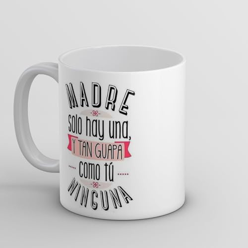 Crealotodo Taza Blanca con Frase 'Madre Solo Hay Una, y Tan Guapa Como Tú Ninguna', Regalo Día de la Madre